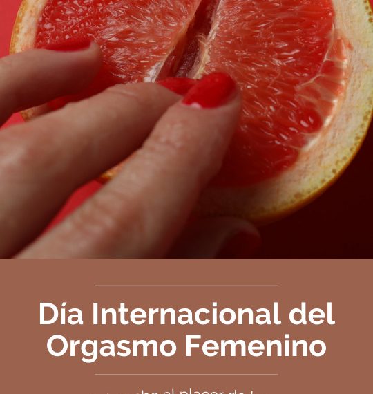 Día Internacional del Orgasmo Femenino, por el reconocimiento al supremo derecho del placer