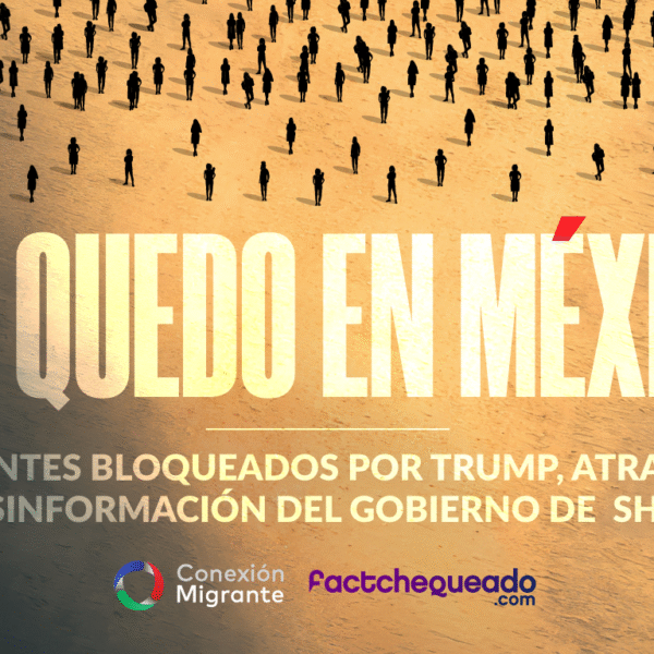 Me quedo en México: migrantes bloqueados por Trump, atrapados en la desinformación del gobierno de Sheinbaum