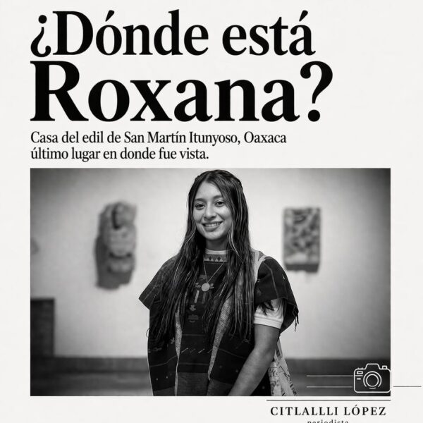 ¿En dónde está Roxana? Casa del edil de Itunyoso, Oaxaca, último lugar donde fue vista